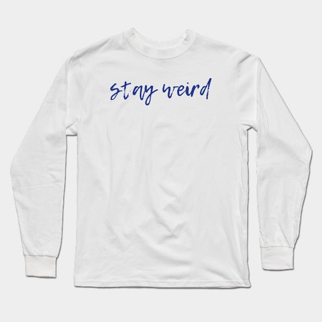 Stay Weird Long Sleeve T-Shirt by ryanmcintire1232